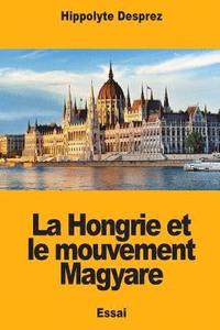 bokomslag La Hongrie et le mouvement Magyare