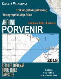 bokomslag Around Porvenir Detailed Topo Map Chile Patagonia Tierra Del Fuego Trekking/Hiking/Walking Topographic Map Atlas Roads Trails Campsites 1