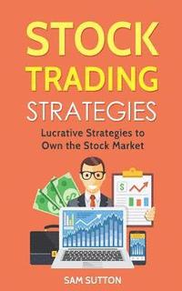 bokomslag Stock Trading Strategies: Lucrative Strategies to Own the Stock Market