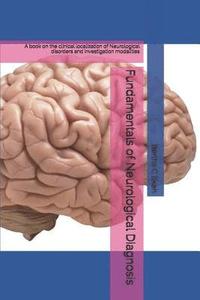 bokomslag Fundamentals of Neurological Diagnosis: A book on the clinical localization of Neurological disorders and investigation modalities