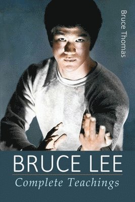 Bruce Thomas - Bruce Lee: Complete Teachings, Häftad