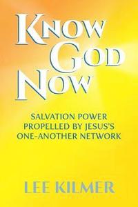 bokomslag Know God Now: Salvation Power Propelled by Jesus's One-Another Network