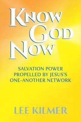 Lee Kilmer - Know God Now: Salvation Power Propelled by Jesus's One-Another Network, Häftad