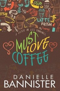 bokomslag Must Love Coffee: A Later in Life Romance