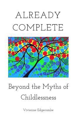 Already Complete: Beyond the Myths of Childlessness, Häftad