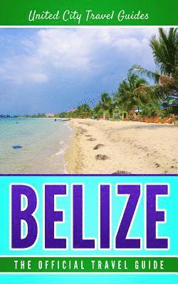 Belize: The Official Travel Guide 1