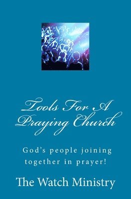The Watch Prayer Ministry, John Mark Read - Tools For A Praying Church, Häftad