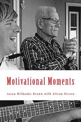 Motivational Moments: 52 Weeks of Inspiration and Motivation to Help You Become a Better... 1