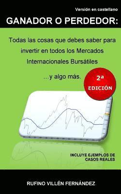 bokomslag Ganador O Perdedor: Todas las cosas que debes saber para invertir en todos los Mercados Internacionales Bursátiles ... y algo más: (Segunda Edición)