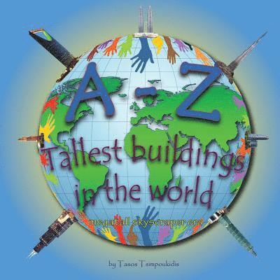 A-Z Tallest buildings in the world: Learning the ABC with the help of the Tallest buildings in the world (Tallest buildings in the world alphabet) (me 1