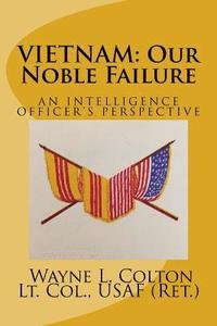 bokomslag Vietnam - Our Noble Failure: An Intelligence Officer's Perspective