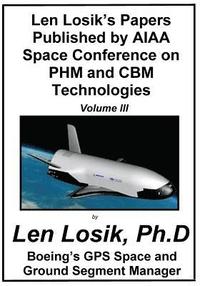 bokomslag Len Losik's Papers Published by AIAA Space Conference on PHM and CBM Technologies Volume III