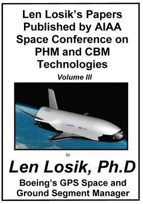 bokomslag Len Losik's Papers Published by AIAA Space Conference on PHM and CBM Technologies Volume III