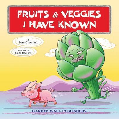 Fruits & Veggies I Have Known 1