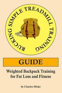 bokomslag Rucking Simple Treadmill Training Guide: Weighted Backpack Training for Fat Loss and Fitness