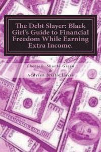 bokomslag The Debt Slayer: Black Girl's Guide to Financial Freedom While Earning Extra Income.