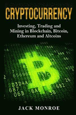 bokomslag Cryptocurrency: Investing, Traiding and Mining in Blockchain, Bitcoin, Ethereum and Altcoins