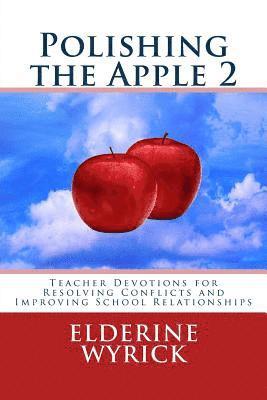 bokomslag Polishing the Apple 2: Teacher devotions for resolving conflict and improving school relationships