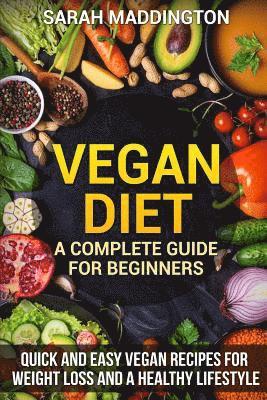 bokomslag Vegan Diet: A Complete Guide for Beginners: Quick and Easy Vegan Recipes for Weight Loss and a Healthy Lifestyle