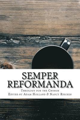 Charlie Hall, Nancy Riecken - Semper Reformanda: Theology for the Church, Häftad