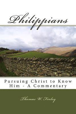 Philippians: Pursuing Christ to Know Him - A Commentary 1