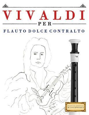 Vivaldi Per Flauto Dolce Contralto: 10 Pezzi Facili Per Flauto Dolce Contralto Libro Per Principianti 1