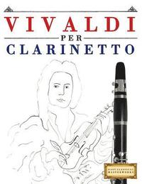 bokomslag Vivaldi Per Clarinetto: 10 Pezzi Facili Per Clarinetto Libro Per Principianti