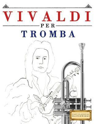 Vivaldi Per Tromba: 10 Pezzi Facili Per Tromba Libro Per Principianti 1