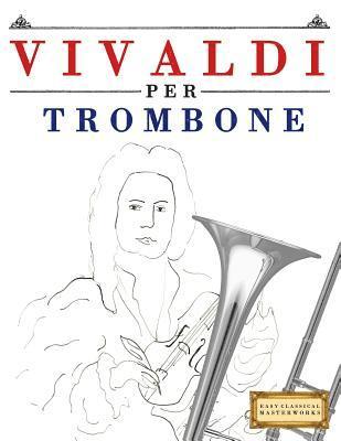 bokomslag Vivaldi Per Trombone: 10 Pezzi Facili Per Trombone Libro Per Principianti