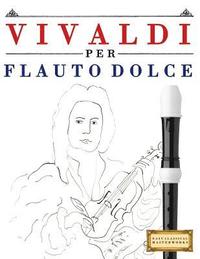 bokomslag Vivaldi Per Flauto Dolce: 10 Pezzi Facili Per Flauto Dolce Libro Per Principianti