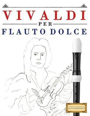 Vivaldi Per Flauto Dolce: 10 Pezzi Facili Per Flauto Dolce Libro Per Principianti 1