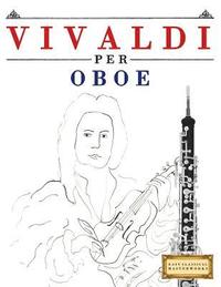 bokomslag Vivaldi per Oboe: 10 Pezzi Facili per Oboe Libro per Principianti