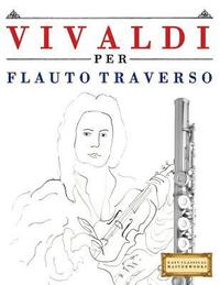 bokomslag Vivaldi Per Flauto Traverso: 10 Pezzi Facili Per Flauto Traverso Libro Per Principianti