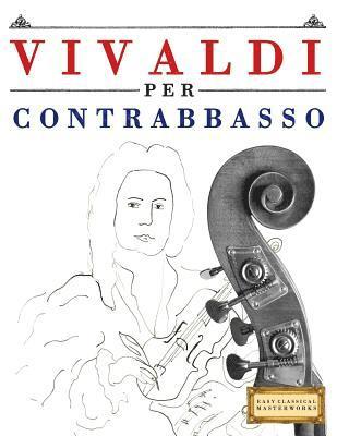 bokomslag Vivaldi Per Contrabbasso: 10 Pezzi Facili Per Contrabbasso Libro Per Principianti