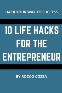 bokomslag 10 Life Hacks For The Entrepreneur