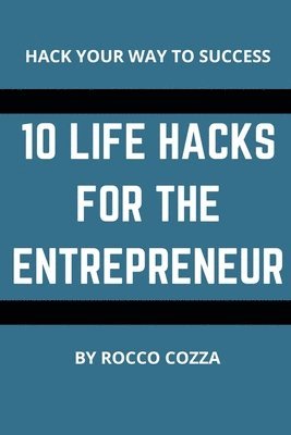 bokomslag 10 Life Hacks For The Entrepreneur