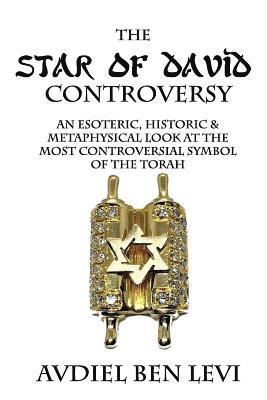 The Star of David Controversy: An Esoteric, Historic, & Metaphysical look at the most Controversial Symbol of the Torah 1