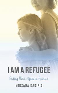 bokomslag I Am a Refugee: Finding Home Again in America