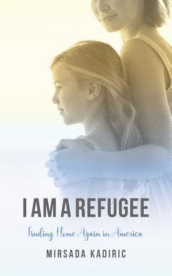 I Am a Refugee: Finding Home Again in America 1