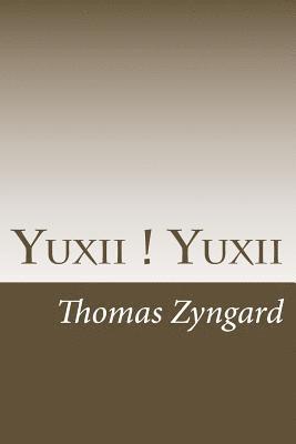 bokomslag Yuxii ! Yuxii: A Study of 3 Terms as the Cornerstone of Western Cultures in China's Context