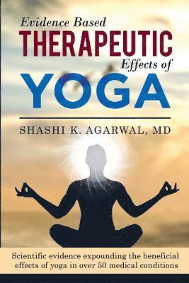 bokomslag Evidence Based Therapeutic Effects of Yoga: Scientific evidence expounding the beneficial effects of yoga in over 50 medical conditions