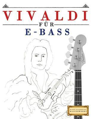 Vivaldi Für E-Bass: 10 Leichte Stücke Für E-Bass Anfänger Buch 1