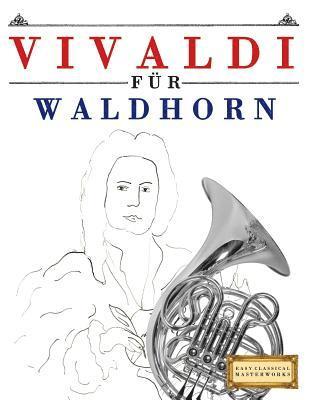 Vivaldi Für Waldhorn: 10 Leichte Stücke Für Waldhorn Anfänger Buch 1