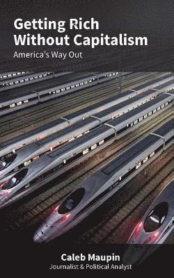 bokomslag Getting Rich Without Capitalism: America's way out