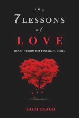 Zach Beach - The 7 Lessons of Love: Heart Wisdom for Troubling Times, Häftad