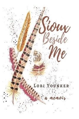 Lori L. Younker - Sioux Beside Me: a memoir, Häftad