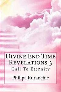 bokomslag Divine End Time Revelations 3: Call To Eternity