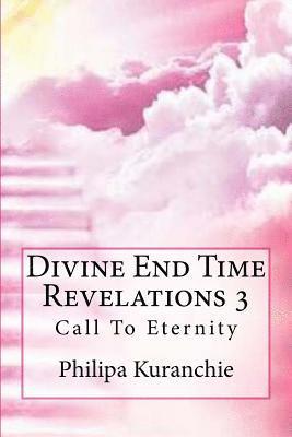 Divine End Time Revelations 3: Call To Eternity 1