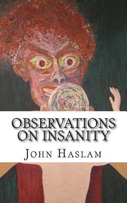 John Haslam - Observations on Insanity: With Practical Remarks on the Disease and an Account of the Morbid Appearances on Dissection, Häftad