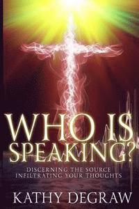 bokomslag Who is Speaking?: Discerning the Source Infiltrating Your Thoughts